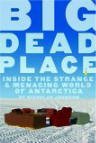 Recommended reading - Big Dead Place: Inside the Strange and Menacing World of Antarctica